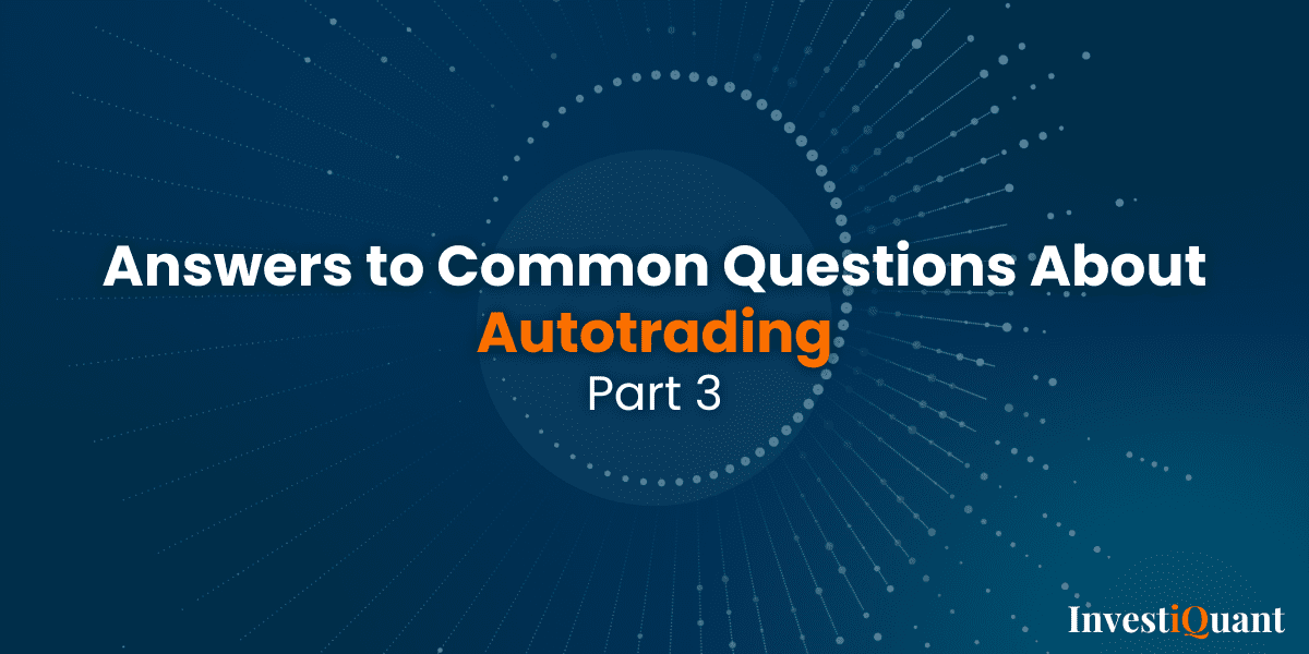 Common Questions About Autotrading: Part 3